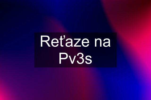 Reťaze na Pv3s