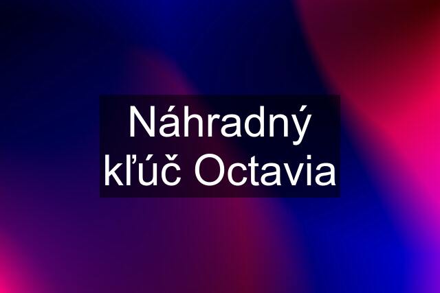 Náhradný kľúč Octavia