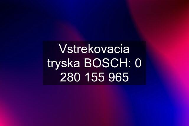 Vstrekovacia tryska BOSCH: 0 