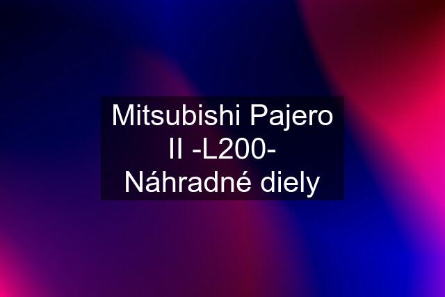 Mitsubishi Pajero II -L200- Náhradné diely