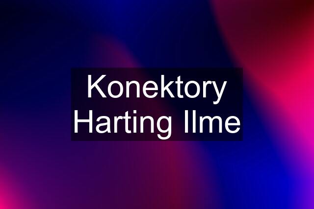 Konektory Harting Ilme