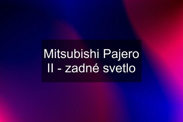 Mitsubishi Pajero II - zadné svetlo