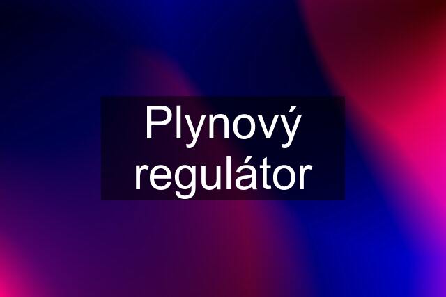 Plynový regulátor