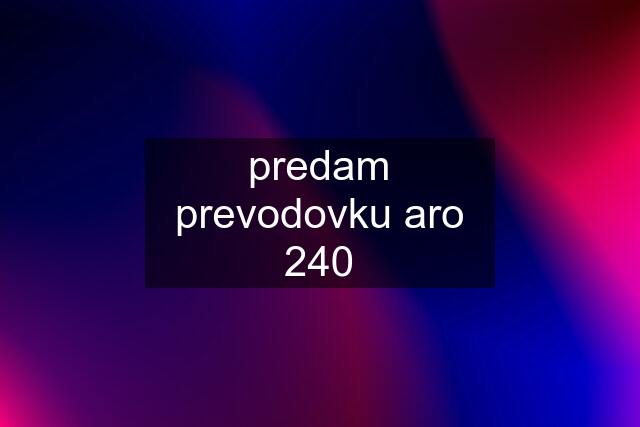 predam prevodovku aro 240