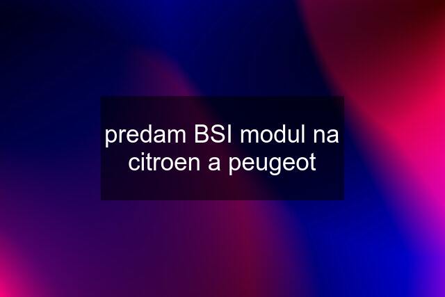 predam BSI modul na citroen a peugeot