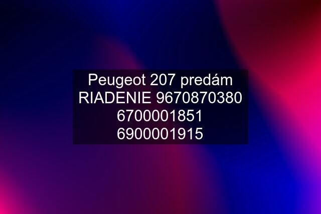 Peugeot 207 predám RIADENIE 9670871915