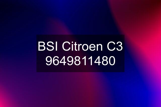 BSI Citroen C3 9649811480