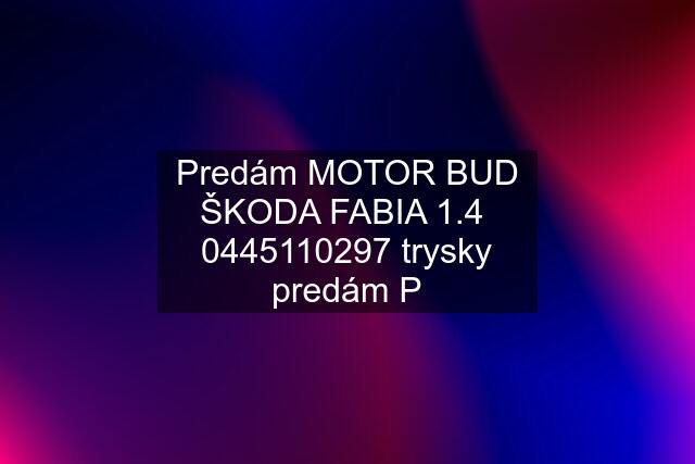 Predám MOTOR BUD ŠKODA FABIA 1.4   trysky predám P