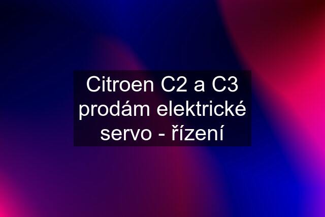 Citroen C2 a C3 prodám elektrické servo - řízení