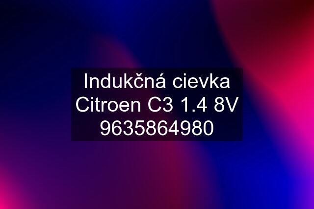 Indukčná cievka Citroen C3 1.4 8V 9635864980