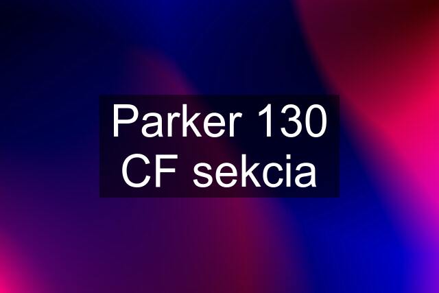 Parker 130 CF sekcia