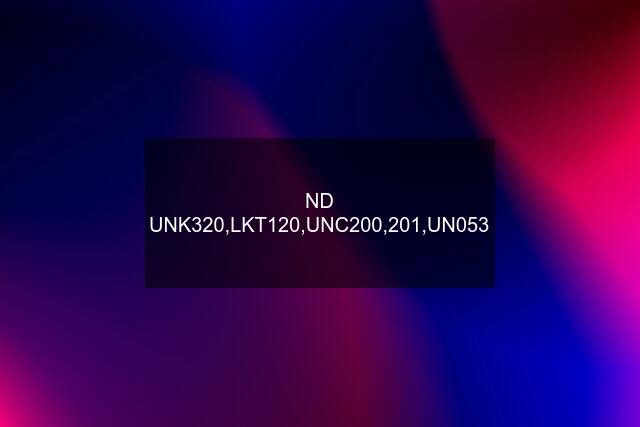 ND UNK320,LKT120,UNC200,201,UN053