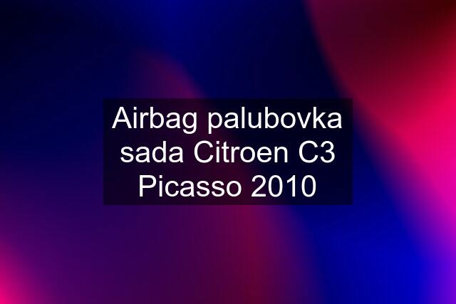 Airbag palubovka sada Citroen C3 Picasso 2010