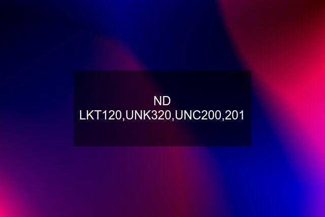 ND LKT120,UNK320,UNC200,201