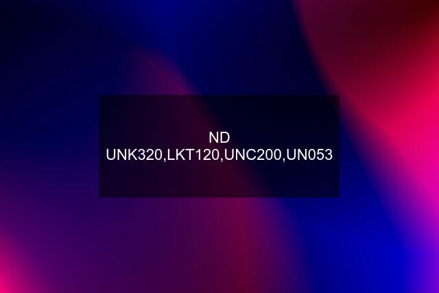 ND UNK320,LKT120,UNC200,UN053