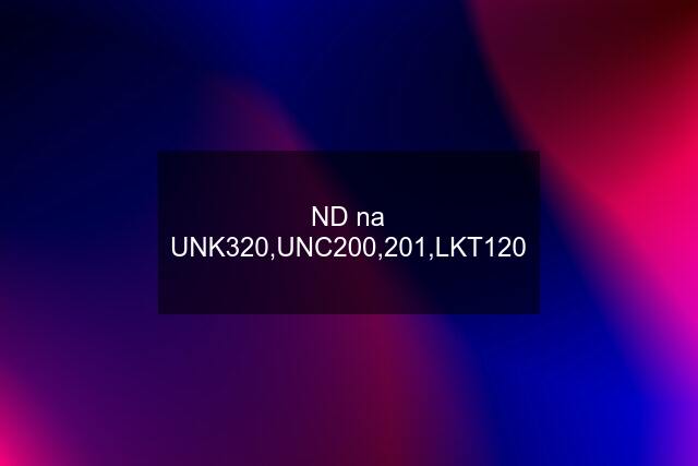 ND na UNK320,UNC200,201,LKT120