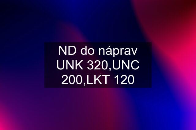 ND do náprav UNK 320,UNC 200,LKT 120