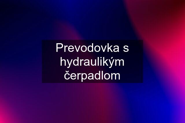 Prevodovka s hydraulikým čerpadlom