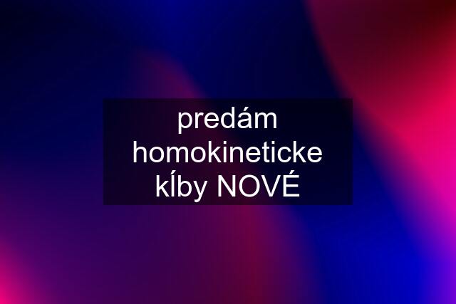 predám homokineticke kĺby NOVÉ