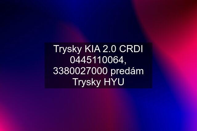 Trysky KIA 2.0 CRDI , 3380027000 predám Trysky HYU