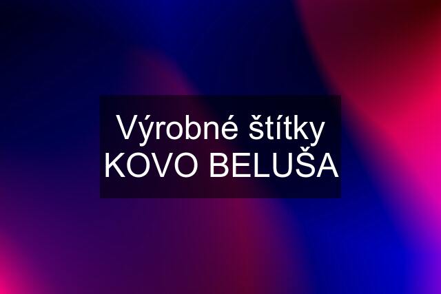 Výrobné štítky KOVO BELUŠA