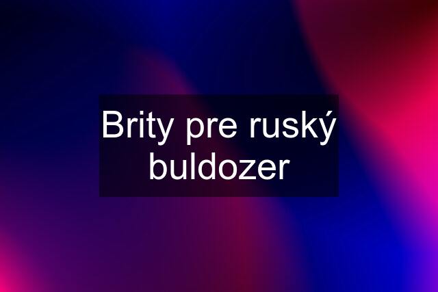 Brity pre ruský buldozer