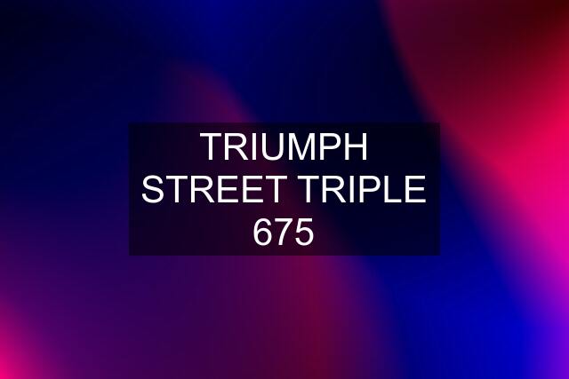 TRIUMPH STREET TRIPLE 675