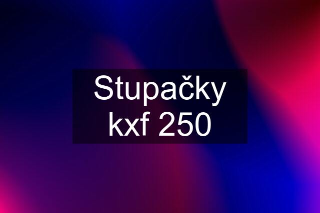 Stupačky kxf 250