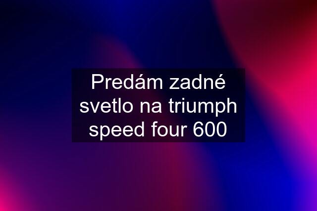 Predám zadné svetlo na triumph speed four 600