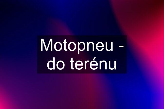 Motopneu - do terénu