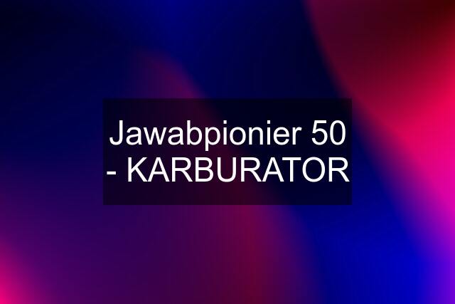 Jawabpionier 50 - KARBURATOR