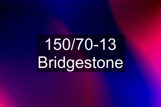 150/70-13 Bridgestone