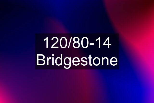 120/80-14 Bridgestone