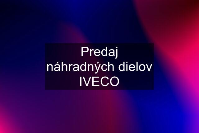 Predaj náhradných dielov IVECO