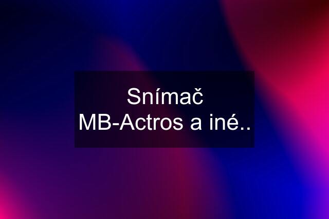 Snímač MB-Actros a iné..