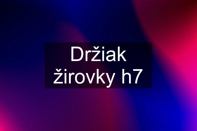 Držiak žirovky h7