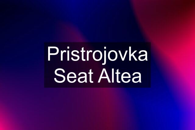 Pristrojovka Seat Altea