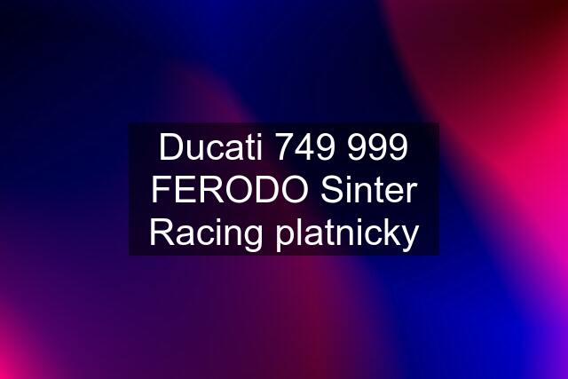 Ducati 749 999 FERODO Sinter Racing platnicky