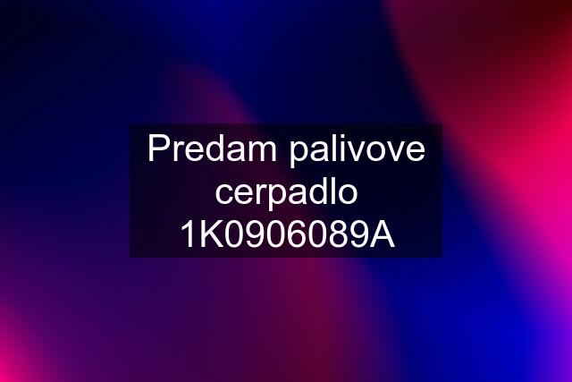 Predam palivove cerpadlo 1K0906089A