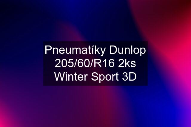 Pneumatíky Dunlop 205/60/R16 2ks Winter Sport 3D