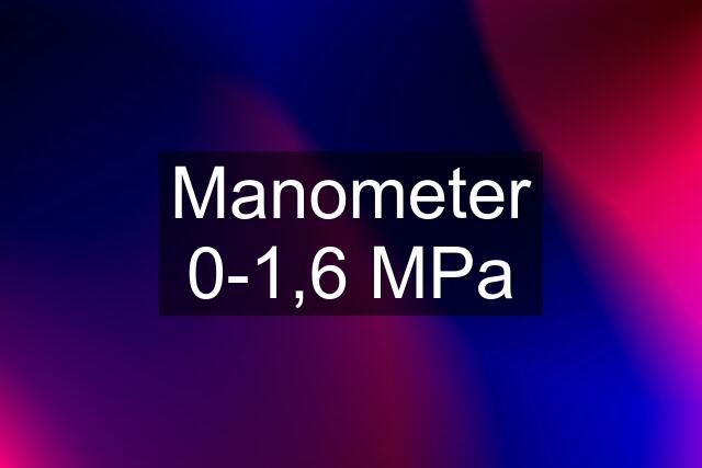 Manometer 0-1,6 MPa