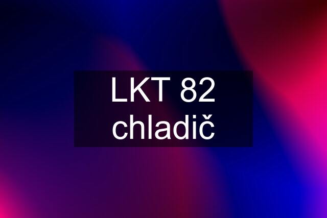 LKT 82 chladič