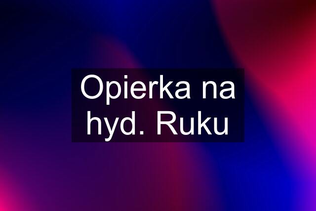 Opierka na hyd. Ruku