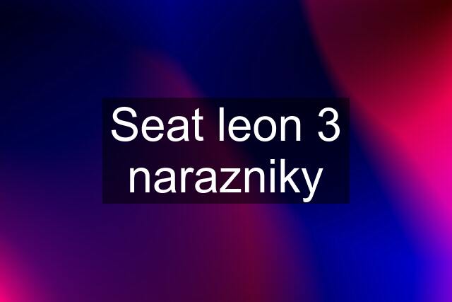 Seat leon 3 narazniky