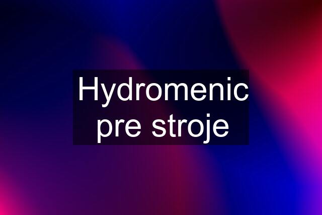 Hydromenic pre stroje