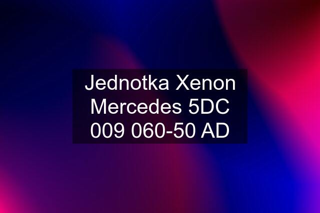 Jednotka Xenon Mercedes 5DC 009 060-50 AD