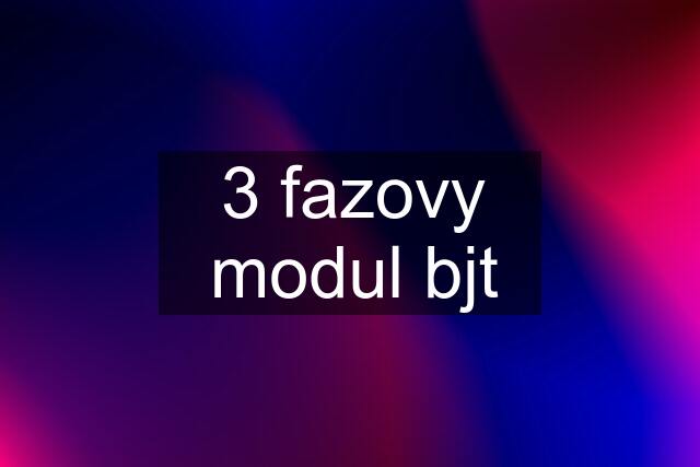 3 fazovy modul bjt