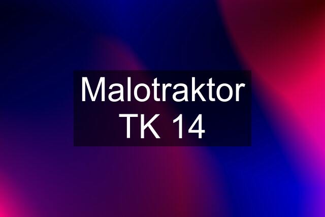 Malotraktor TK 14