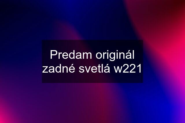 Predam originál zadné svetlá w221