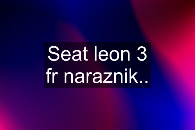 Seat leon 3 fr naraznik..